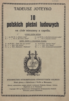 10 Polskich pieśni ludowych : op.50 No 1-4 ; op.55 No 1-6 : [na 4-głosowy] chór mieszany a capella. - Partytura