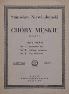 Ch&oacute;ry męskie : zesz. 1 : 3 pieśni : 1) Zaszumiał las, 2) G&oacute;rskie dzwony, 3) Hej, siewacze : [na 4-głosowy ch&oacute;r męski a cappella] / do sł&oacute;w M. Konopnickiej