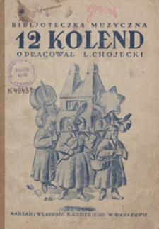 12 Najpiękniejszych kolend ze słowami : w łatwym układzie na fortepian / oprac. Leon Chojecki