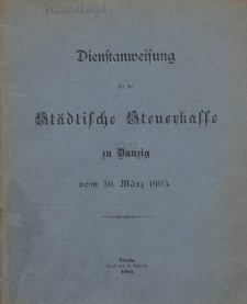 Dienstanweisung für die Städtische Steuerkasse zu Danzig vom 30. März 1905
