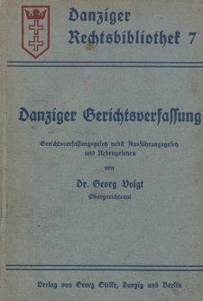 Danziger Gerichtsverfassung : Gerichtsverfassungsgesetz nebst Ausf&uuml;hrungsgesetz und Nebengesetzen mit Unmerkungen