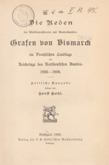 Die Reden des Ministerpräsidenten und Bundeskanzlers Grafen von Bismarck : im Preussischen Landtage und Reichstage des Norddeutschen Bundes 1866-1868