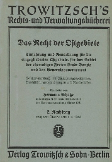 Das Recht der Ostgebiete : Einf&uuml;hrung und Neuordnung f&uuml;r die eingegliederten Ostgebiete, f&uuml;r das Gebiet der ehemaligen Freien Stadt Danzig und das Generalgouvernement : Gesetzessammlung mit Einf&uuml;hrungsvorschriften, Durchf&uuml;hrungsverordnungen und Runderlassen. 2 Nachtrag nach dem Stande vom 1. 4. 1943