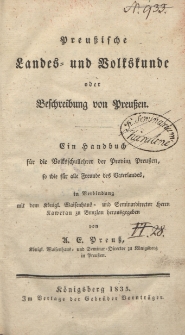 Preussische Landes und Volksskunde oder Beschreibung von Preussen : ein Handbuch f&uuml;r die Volksschullehrer der Provinz Preussen, so wie f&uuml;r alle Freunde des Vaterlandes