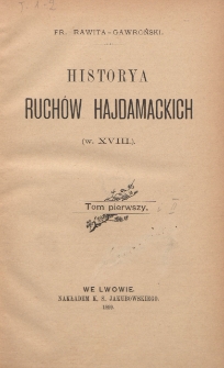 Historya ruch&oacute;w hajdamackich : (w. XVIII). T. 1-2