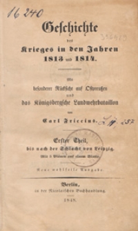 Geschichte des Krieges in den Jahren 1813 und 1814 : mit besonderer Rücksicht auf Ostpreussen und das Königsbergsche Landwehrabataillon. T. 1, bis nach der Schlacht von Leipzig