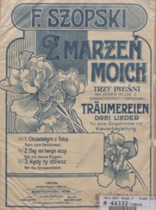 Kędy ty idziesz = Wo du hinwandelst : [pieśń z cyklu] "Z marzeń moich" : op.10 no 3 : [na głos średni z tow. fortepianu]