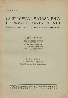 Ilustrowane wyjaśnienia do nowej taryfy celnej : ogłoszonej w Dz. U. P. Rz. P. Nr. 85 z dnia 10 października 1932 r. Cz. 1, z. 1