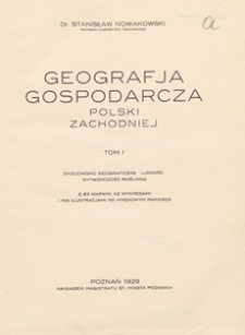 Geografja gospodarcza Polski zachodniej. T. 1, Środowisko geograficzne, ludność, wytwórczość roślinna