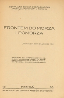 Frontem do morza i Pomorza : materjał dla urządzających obchody, akademje, odczyty, pogadanki szkolne i t.p. w czasie "Miesiąca Pomorza" (od 16.XI.-16.XII.1930 r.)