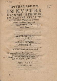 Epithalamivm In Nvptiis Ioannis Stegeri Et Castae Virginis Potenti&aelig;, Venerendi Domini Petri Gross ueteris oppidi Regiomontis Diaconi fili&aelig;