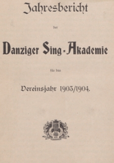 Jahresbericht der Danziger Sing-Akademie f&uuml;r das Vereinsjahr 1903/1904