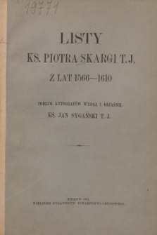 Listy ks. Piotra Skargi T. J. z lat 1566-1610