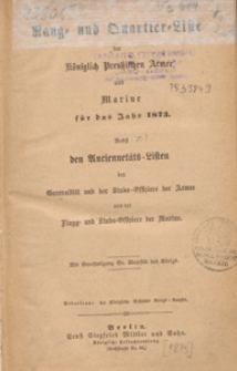 Rang- und Quartier-Liste der Königlich Preussischen Armee und Marine für das Jahr 1873 : nebst den Anciennetäts-Listen der Generalität und der Stabs-Offiziere der Armee und der Flagg- und Stabs-Offiziere der Marine