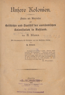 Unsere Kolonien : Studien und Materialien zur Geschichte und Statistik der ausländischen Kolonisation in Russland