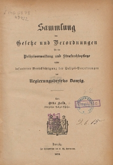 Sammlung der Gesetze und Verordnungen für die Polizeiverwaltung und Strafrechtspflege : unter besonderer Berücksichtigung der Polizei-Verordnungen des Regierungsbezirks Danzig
