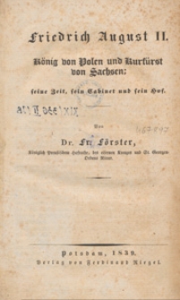 Friedrich August II : K&ouml;nig von Polen und Kurf&uuml;rst von Sachsen; seine Zeit, sein Gabinet und sein Hof