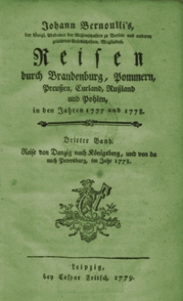 Johann Bernoulli's Reisen durch Brandenburg, Pommern, Preussen, Curland, Russland und Pohlen, in den Jahren 1777 und 1778. Bd. 3 [-4], Reise von Danzig nach Konigsberg, und von da nach Petersburg, im Jahr 1778