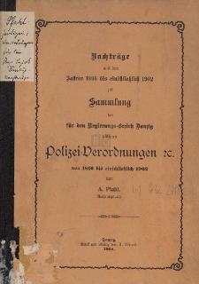 Nachträge aus den Jahren 1896 bis einschließlich 1902 zur Sammlung der für den Regierungs-Bezirk Danzig gültigen Polizei-Verordnungen etc. von 1816 bis einschließlich 1902