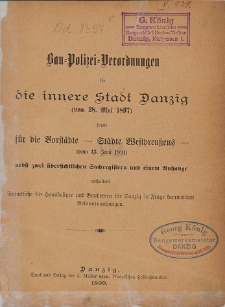 Bau-Polizei-Verordnungen für die innere Stadt Danzig (vom 28. Mai 1897) sowie für die Vorstädte - Städte Westpreussens - (vom 13. Juni 1891) nebst zwei übersichtlichen Sachregistern und einem Anhange [...]