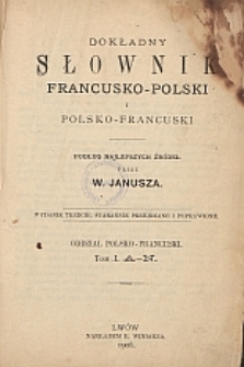 Słownik dokładny francusko-polski i polsko-francuski : oddział polsko-francuski. T. 1, A-N. T. 2, O-Z