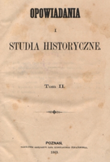 Opowiadania i studia historyczne. T. 2