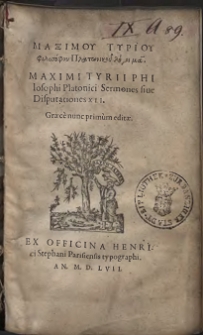 Maksimou Tyriou philosophou Platonikou Logoi ma' = Maximi Tyrii Philosophi Platonici Sermones siue Disputationes XLI