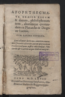 Apophthegmata Graeca Regvm & ducum, philosophorum item, aliorumque quorundam: ex Plutarcho & Diogene Laertio. Cvm Latina Interpr. [...]