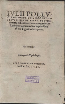 Ivlii Pollvcis Onomasticon, Hoc Est Instrvctissimvm Rervm Et Synonymorum Dictionarium, nunc primum Latinitate donatum