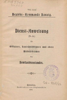 Bezirks-Kommando Danzig : Dienst-Anweisung (D.-A.) f&uuml;r Offiziere, Sanit&auml;tsoffiziere und obere Milit&auml;rbeamte des Beurlaubtenstandes
