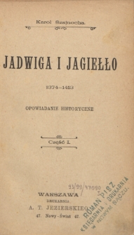 Jadwiga i Jagiełło : 1374-1413 : opowiadanie historyczne. Cz. 1