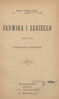 Jadwiga i Jagiełło : 1374-1413 : opowiadanie historyczne. Cz. 4