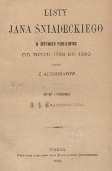 Listy Jana Śniadeckiego w sprawach publicznych od roku 1788 do 1830 pisane z autografów