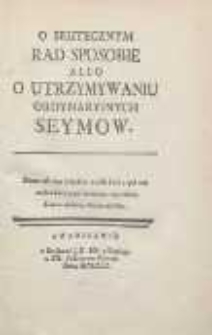 O skutecznym rad sposobie albo O utrzymywaniu ordynaryinych seym&oacute;w. Cz. 1