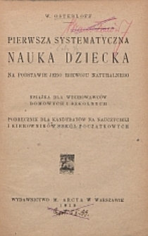Pierwsza systematyczna nauka dziecka : na podstawie jego rozwoju naturalnego : książka dla wychowawców domowych i szkolnych : podręcznik dla kandydatów na nauczycieli i kierowników szkół początkowych