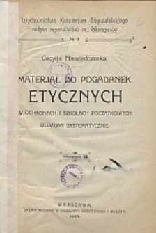 Materjał do pogadanek etycznych w ochronkach i szkołach początkowych : ułożony systematycznie