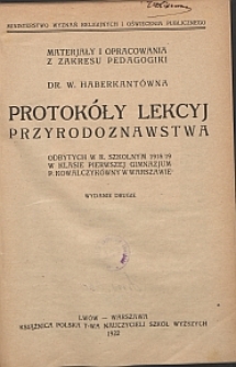 Protok&oacute;ły lekcyj przyrodoznawstwa odbytych w r. szkolnym 1918/19 w klasie pierwszej Gimnazjum p. Kowalczyk&oacute;wny w Warszawie. Cz. 1