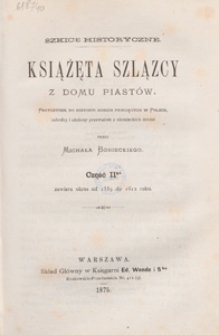Książęta szlązcy z domu Piastów : szkice historyczne. Cz. 2, Zawiera okres od 1339 do 1612 roku