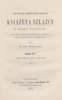 Książęta szlązcy z domu Piastów : szkice historyczne. Cz. 3, Zawiera okres od 1610 do 1675 roku
