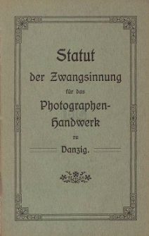 Statut der Zwangsinnung f&uuml;r das Photographen-Handwerk zu Danzig