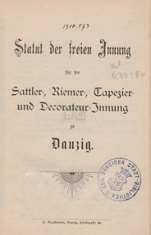 Statut der freien Innung für die Sattler-, Riemer-, Tapezier- und Decorateur-Innung zu Danzig