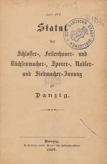 Statut der Schlosser-, Feilenhauer- und B&uuml;chsenmacher-, Sporer-, Nadler- und Siebmacher-Innung zu Danzig