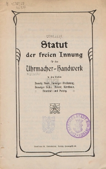 Statut der freien Innung f&uuml;r das Uhrmacher-Handwerk : in den Kreisen Danzig Stadt, Danziger Niederung, Danziger H&ouml;he, Berent, Karthaus, Neustadt und Putzig