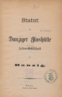 Statut der Danziger Glashütte Actien-Gesellschaft in Danzig