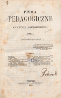 Pisma pedagogiczne Ewarysta Estkowskiego : (z autobiografią i ryciną autora). T. 1.