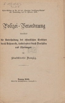 Polizei-Verordnung betreffend die Unterhaltung des öffentlichen Verkehrs durch Fuhrwerke, insbesondere durch Droschken und Thorwagen im Stadtkreise Danzig