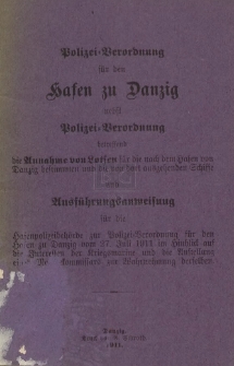 Polizei-Verordnung f&uuml;r den Hafen zu Danzig : nebst Polizei-Verordnung betreffend die Annahme von Lotsen f&uuml;r die nach dem Hafen von Danzig bestimmten und die von dort ausgehenden Schiffe und Ausf&uuml;hrungsanweisung f&uuml;r die Hafenpolizeibeh&ouml;rde zur Polizei-Verordnung f&uuml;r den Hafen zu Danzig vom 27. Juli 1911 im Hinblick auf die Interessen der Kriegsmarine und die Anstellung eines Marinekommisars zur Wahrnehmung derselben