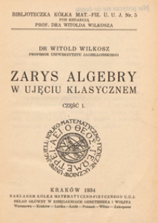 Zarys algebry w ujęciu klasycznem. Cz. 1