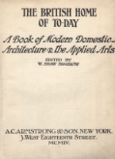 The British home of to-day : a book of modern domestic architecture & the applied arts