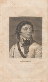 Tadeusz Kościuszko to jest Biografia tego bohatera : pomnożona wielu dodatkami i uwagami z historycznych źrz&oacute;deł czerpanemi przez tłumacza